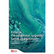 Estetik Paradigmalar Işığında Sanat ve Eğitimi - Pegem Akademi Yayıncılık