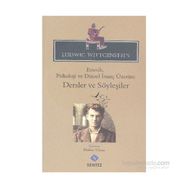 Estetik, Psikoloji ve Dinsel İnanç Üzerine Dersler ve Söyleşiler - Ludwig Wittgenstein Ludwig Josef Johann Wittgenst