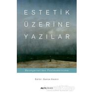 Estetik Üzerine Yazılar: Baumgarten'dan Postmodernizme - Gamze Keskin