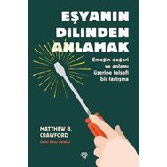 Eşyanın Dilinden Anlamak - Matthew B. Crawford