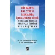 Etik İklim ve Rol Stresi Sarmalında İşten Ayrılma Niyeti: Muhasebe Meslek Mensupları Üzerinde Bir Araştırma Mehmet Günlük Murat Özcan