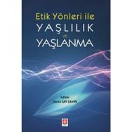 Etik Yönleri İle Yaşlılık ve Yaşlanma - Deniz Say Şahin