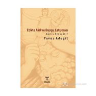 Etikte Akıl ve Duygu Çatışması - Yavuz Adugit