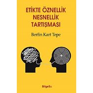 Etikte Öznellik Nesnellik Tartışması - Berfin Kart Tepe