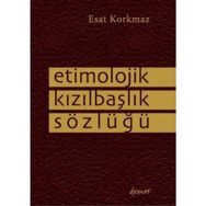 Etimolojik Kızılbaşlık Sözlüğü - Esat Korkmaz