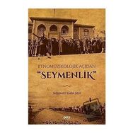 Etnomüzikolojik Açıdan Seymenlik - Mehmet Emin Şen