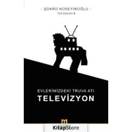 Evlerimizdeki Truva Atı: Televizyon - Şükrü Hüseyinoğlu