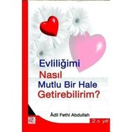 EVLİLİĞİMİ NASIL MUTLU BIR HALE GETIREBILIRIM? - ADIL FETHI ABDULLAH