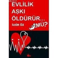 EVLILIK AŞKI ÖLDÜRÜR MÜ? - İLKİM ÖZ