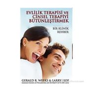 EVLILIK TERAPISI VE CINSEL TERAPIYI BÜTÜNLEŞTİRMEK BIR KLINIK REHBER - GERALD R. WEEKS;LARRY HOF