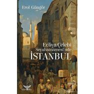 Evliya Çelebi Seyahatnamesi'nde İstanbul - Erol Güngör