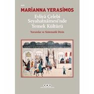 Evliya Çelebi Seyahatnamesinde Yemek Kültürü-Yorumlar ve Sistematik Dizin - Marianna Yerasimos