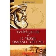 EVLIYA ÇELEBİ VE 17. YÜZYIL OSMANLI TOPLUMU - DILAVER CEBECI