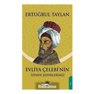 Evliya Çelebinin Izinde Şehirlerimiz - Ertuğrul Taylan
