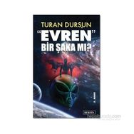 EVREN BIR ŞAKA MI? - TURAN DURSUN