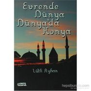 Evrende Dünya Dünya’da Konya - Lütfi Ayhan