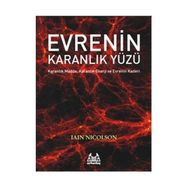 EVRENIN KARANLIK YÜZÜ KARANLIK MADDE, KARANLIK ENERJI VE EVRENIN KADERI - IAIN NICOLSON