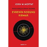 Evrenin Kodunu Kırmak - John W. Moffat