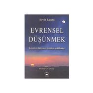 EVRENSEL DÜŞÜNMEK KÜÇÜLEN DÜNYANIN YENIDEN ŞEKİLLENİŞİ - ERVIN LASZLO