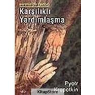 EVRIMIN BIR FAKTÖRÜ KARŞILIKLI YARDIMLAŞMA - PYOTR KROPOTKIN