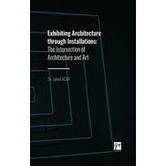 Exhibiting Architecture through Installations - Zuhal Acar
