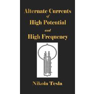 Experiments With Alternate Currents Of High Potential And High Frequency - Nikola Tesla