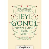 Ey Gönül: Niyazı-i Mısri Divanı Şerhi - Melami Ali Urfi Efendi
