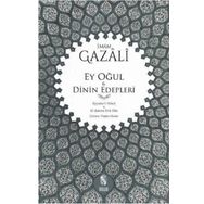 Ey Oğul - Dinin Edepleri; Eyyuhe´l-Veled - El-Edebu Fi´d-Din - İmam Gazali