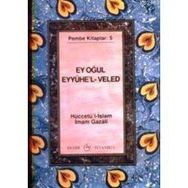 EY OĞUL" EYyühe'l- VELED - İMAM-I GAZALI (ISBN:9789758514465)