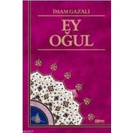 EY OĞUL - İMAM-I GAZALI