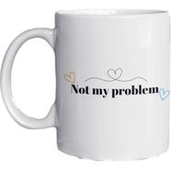 Eylül Design Not My Problem Yazılı Eğlenceli Ingilizce Temalı Özel Tasarım Baskılı Kupa
