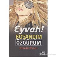 EYVAH! BOŞANDIM ÖZGÜRÜM - AYŞEGÜL KUŞÇU