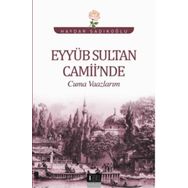 Eyyüb Sultan Camii’nde Cuma Vaazlarım - Haydar Sadıkoğlu