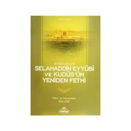 EYYÜBİ DEVLETI SELAHADDIN EYYÜBİ VE KUDÜS'ÜN YENIDEN FETHI - ALI MUHAMMED SALLABI