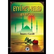 EYYÜHE'L-VELED (EY OĞUL) - İMAM-I GAZALI