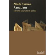 FANATIZM - BIR FIKRIN KULLANIMLARI ÜZERINE - ALBERTO TOSCANO