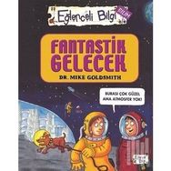 Fantastik Gelecek - Eğlenceli Bilgi Bilim 52 - Mike Goldsmith