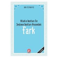 FARK ALLAH'IN DOSTLARI ILE ŞEYTAN'IN DOSTLARI ARASINDAKİ FARK - İBN-I TEYMIYYE