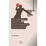 Farklı Türdeki Hareketlilik Çalışmalarının Basketbolculardaki Bazı Fizyolojik Parametrelere Motorsal Yeteneklere ve Teknik Özelliklere Etkisi - Arif Kaan Eroğlu