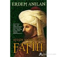 FATIH ATEŞIN SOĞUK YÜZÜ - ERDEM ANILAN