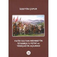 Fatih Sultan Mehmet’in İstanbul’u Fethi ve Yeniçağ’ın Açılması - İzzettin Çopur