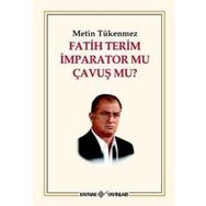 FATIH TERIM İMPARATOR MU ÇAVUŞ MU? - METIN TÜKENMEZ