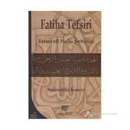 Fatiha Tefsiri ve Tasavvufi Hadis Şerhçiliği - Sadreddin Konevi