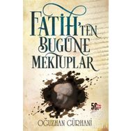 Fatih'ten Bugüne Mektuplar - Oğuzhan Gürhani