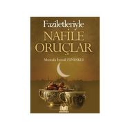 Faziletleriyle Nafile Oruçları - Mustafa İsmail Fındıklı
