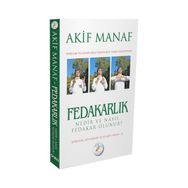 Fedakarlık Nedir ve Nasıl Olunur? - Akif Manaf