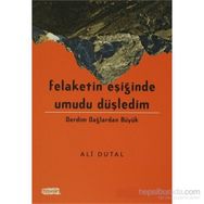 Felaketin Eşiğinde Umudu Düşledim - Ali Dutal