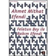 FELATUN BEY ILE RAKIM EFENDI - AHMET MITHAT EFENDI (ISBN:9786054683932)