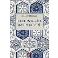 FELATUN BEY ILE RAKIM EFENDI - AHMET MITHAT EFENDI (ISBN:9789756186497)
