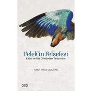 Felek'in Felsefesi: Kabul ve Ret Cihetinden Tartışmalar - Ömer Faruk Erdoğan